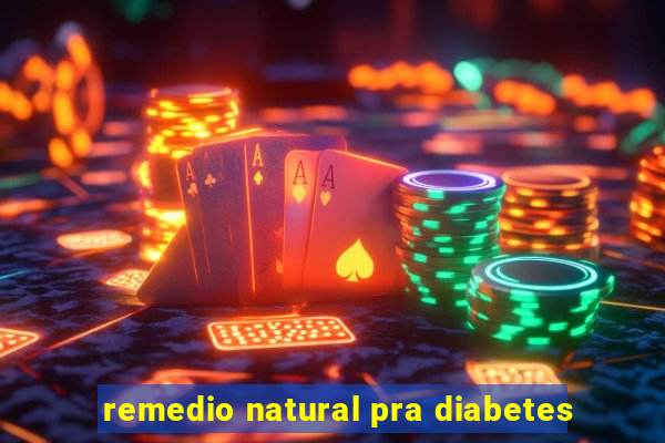 remedio natural pra diabetes